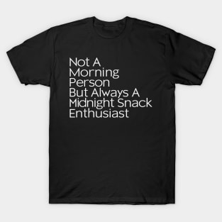 Not a morning person, but always a midnight snack enthusiast T-Shirt